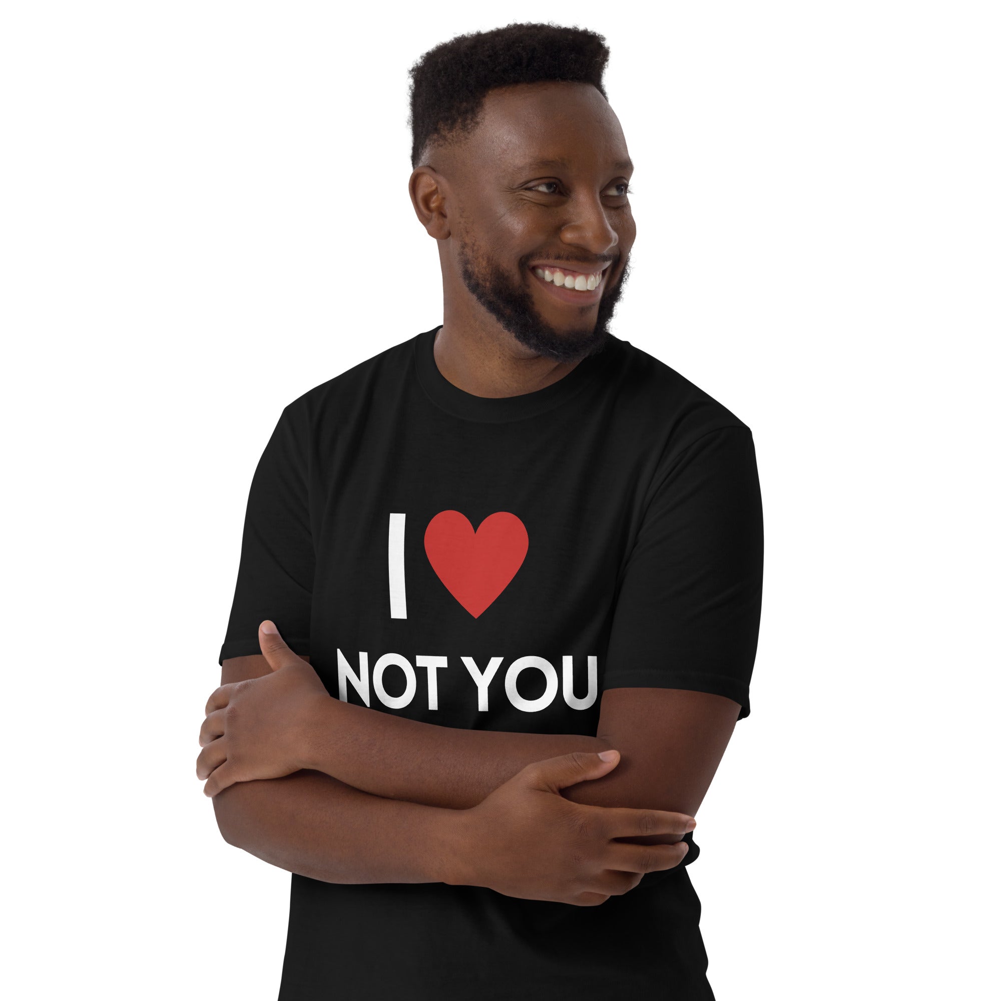 I love not you T-Shirt