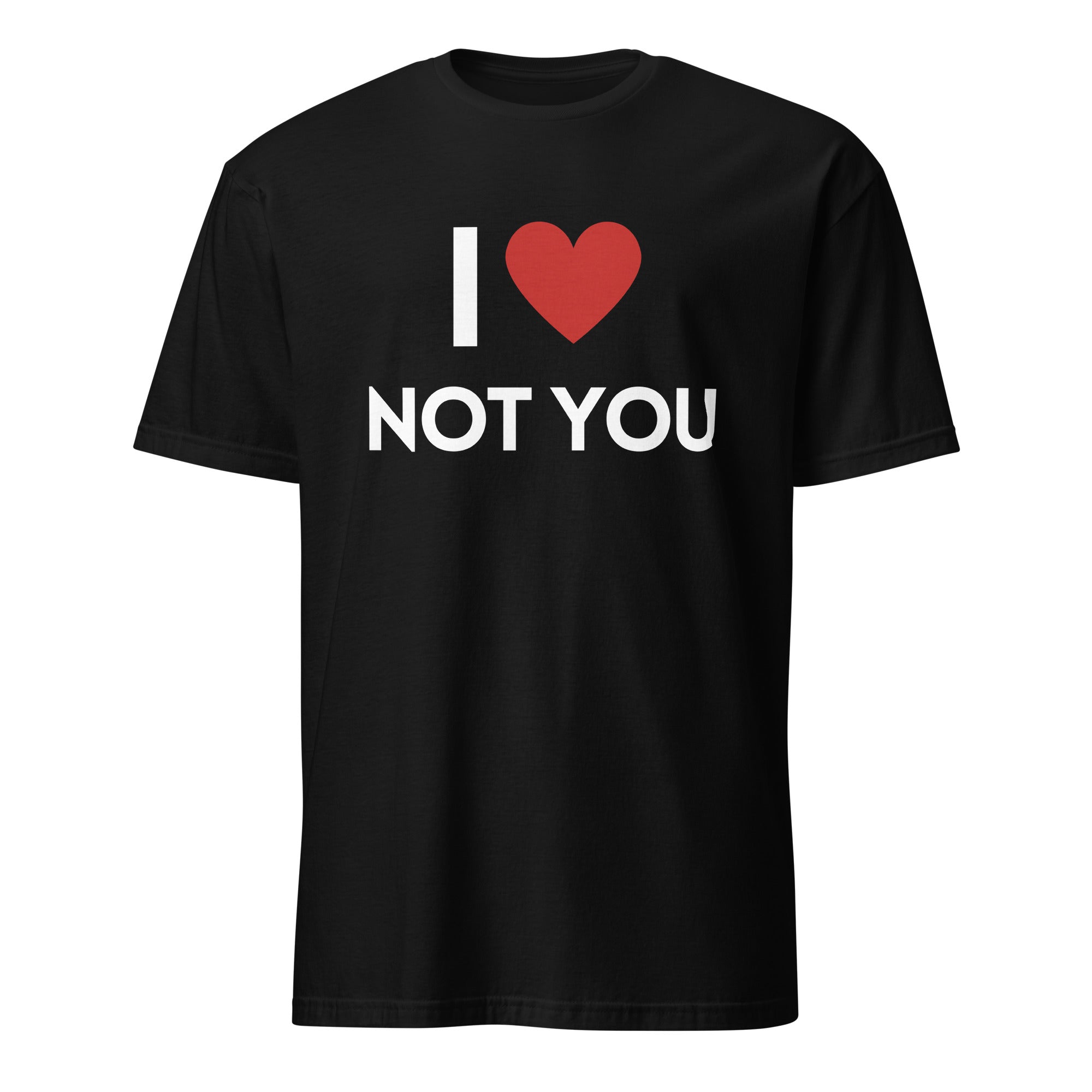 I love not you T-Shirt