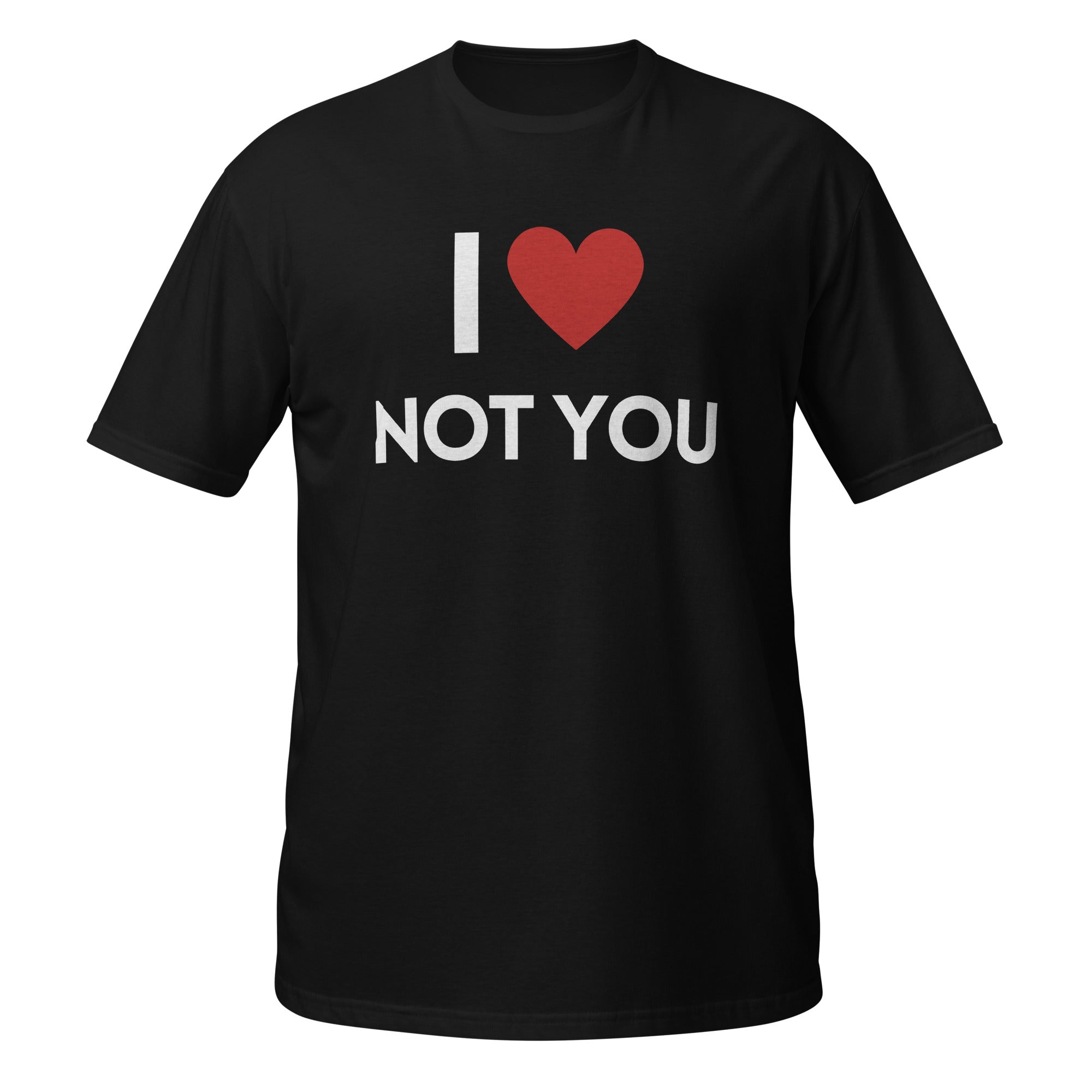 I love not you T-Shirt