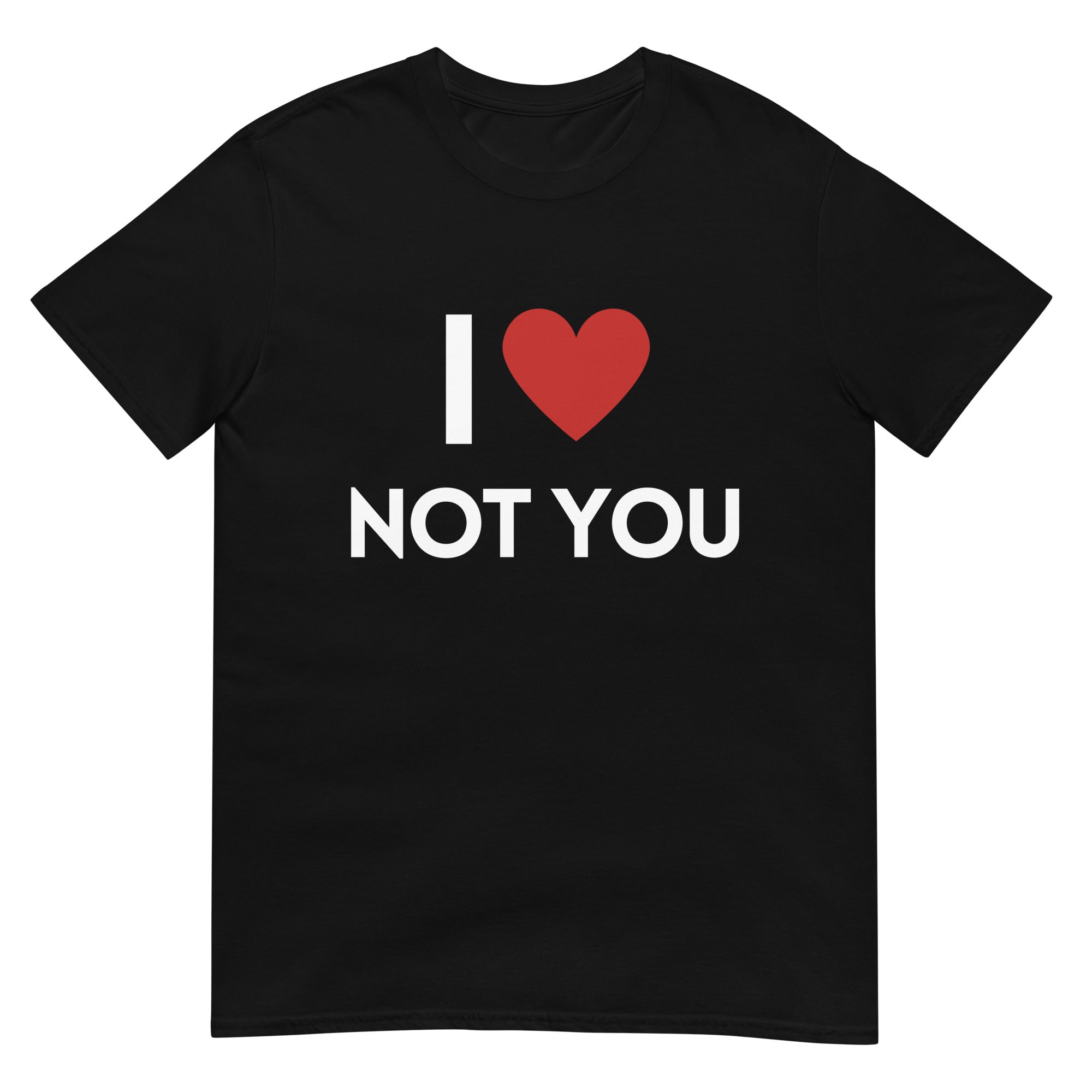 I love not you T-Shirt