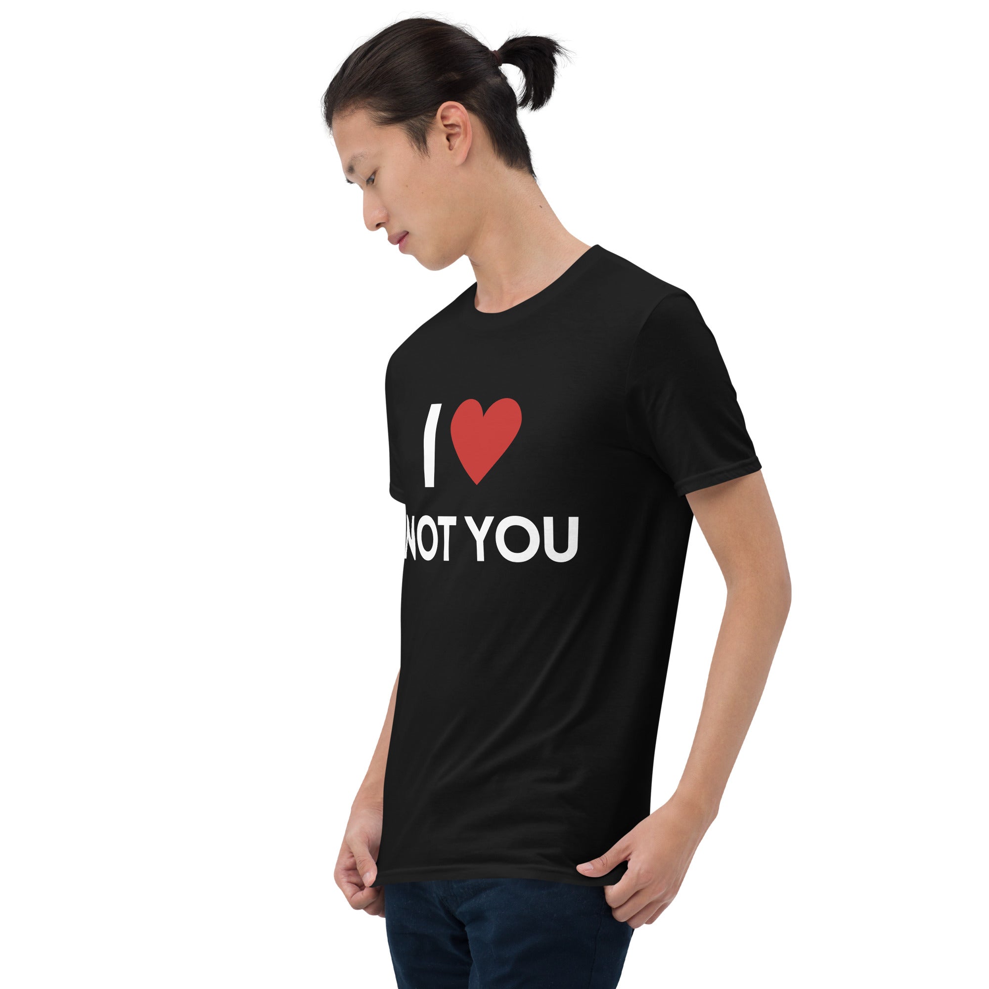 I love not you T-Shirt