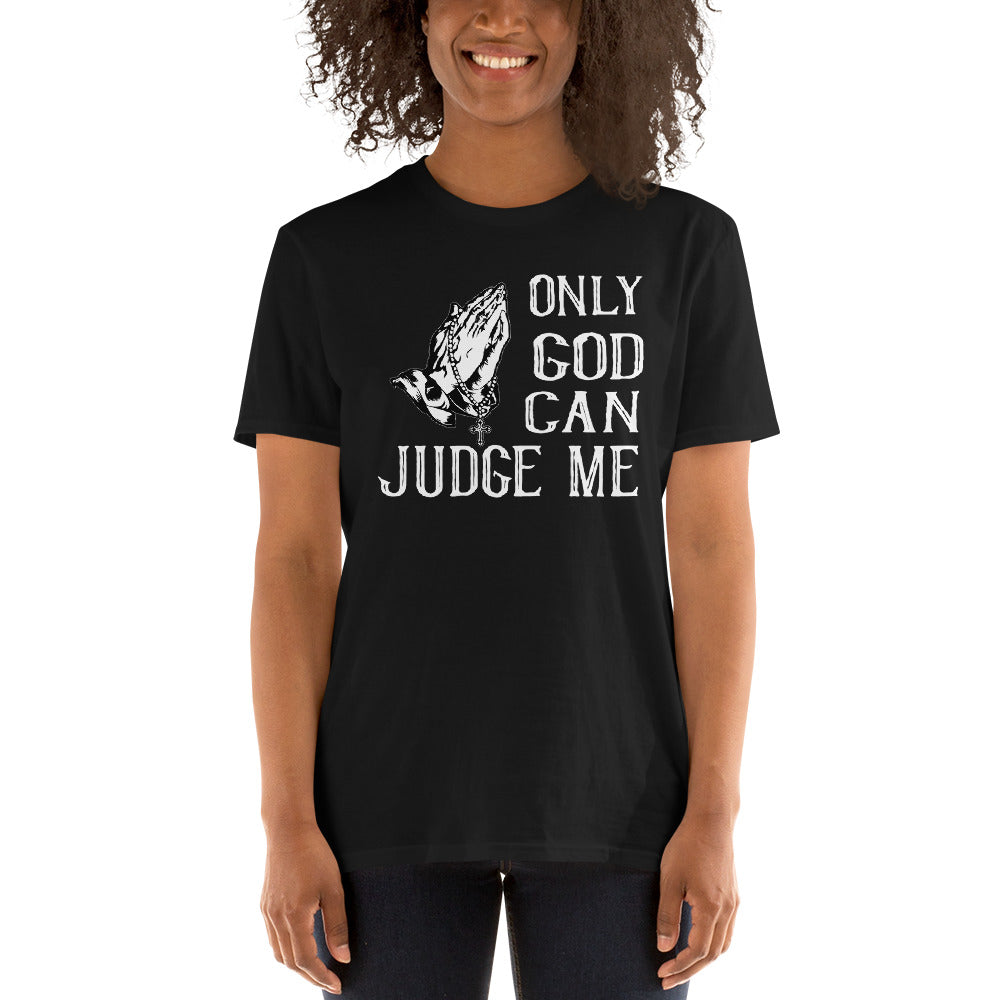 Only god can judge me unisex t-shirt