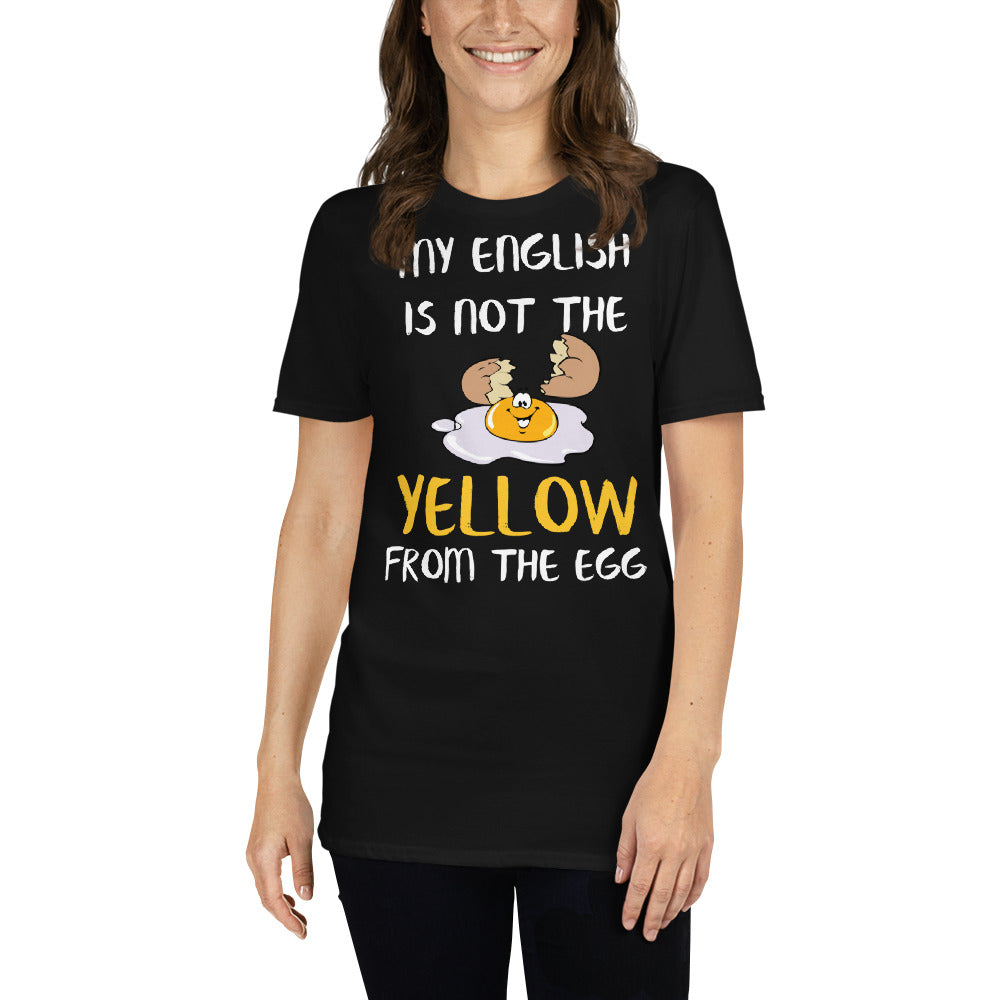 My English is not the yellow from the egg T-Shirt