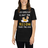 My english is not the yellow from the egg T-Shirt