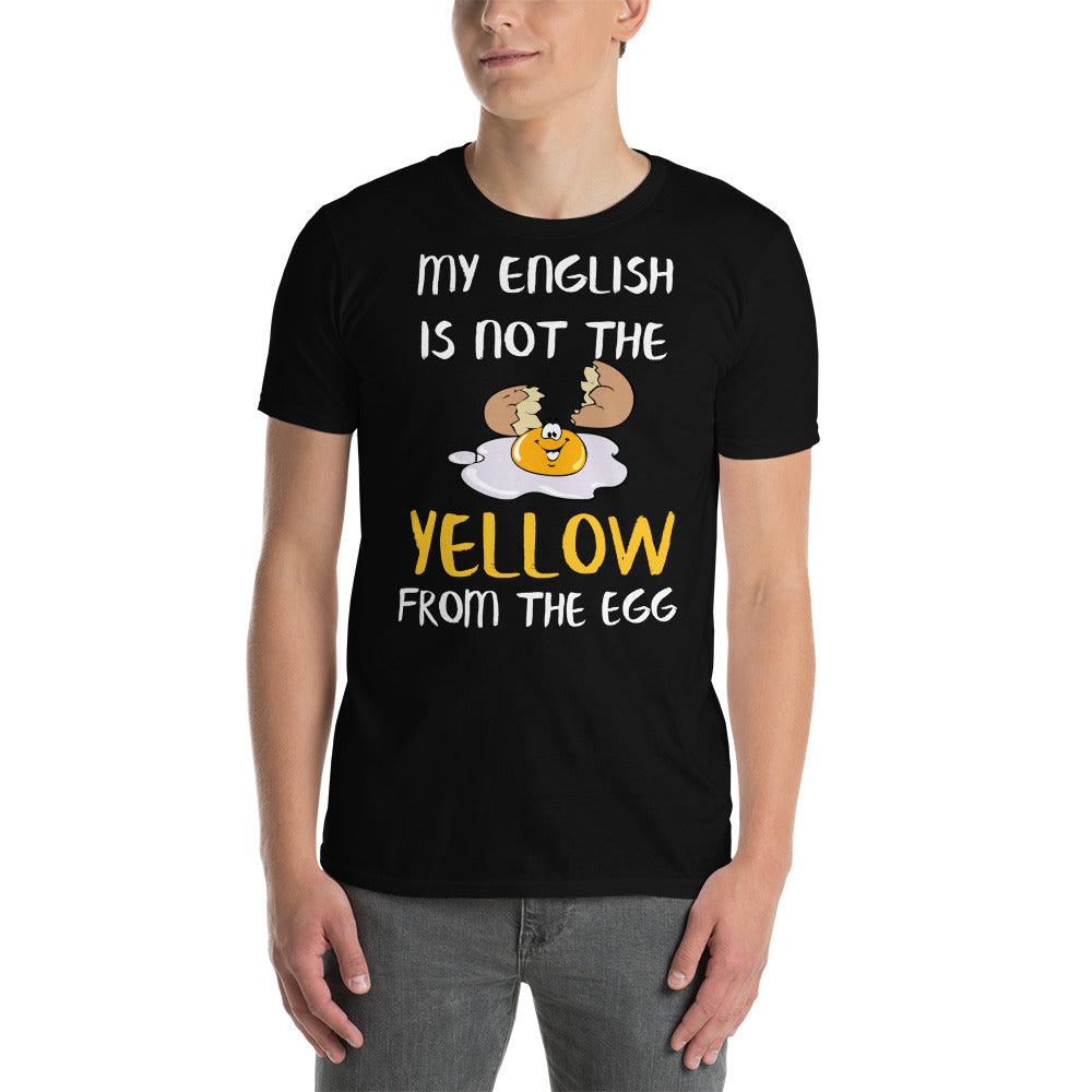 My English is not the yellow from the egg T-Shirt