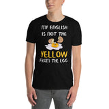 My english is not the yellow from the egg T-Shirt