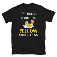 My english is not the yellow from the egg T-Shirt