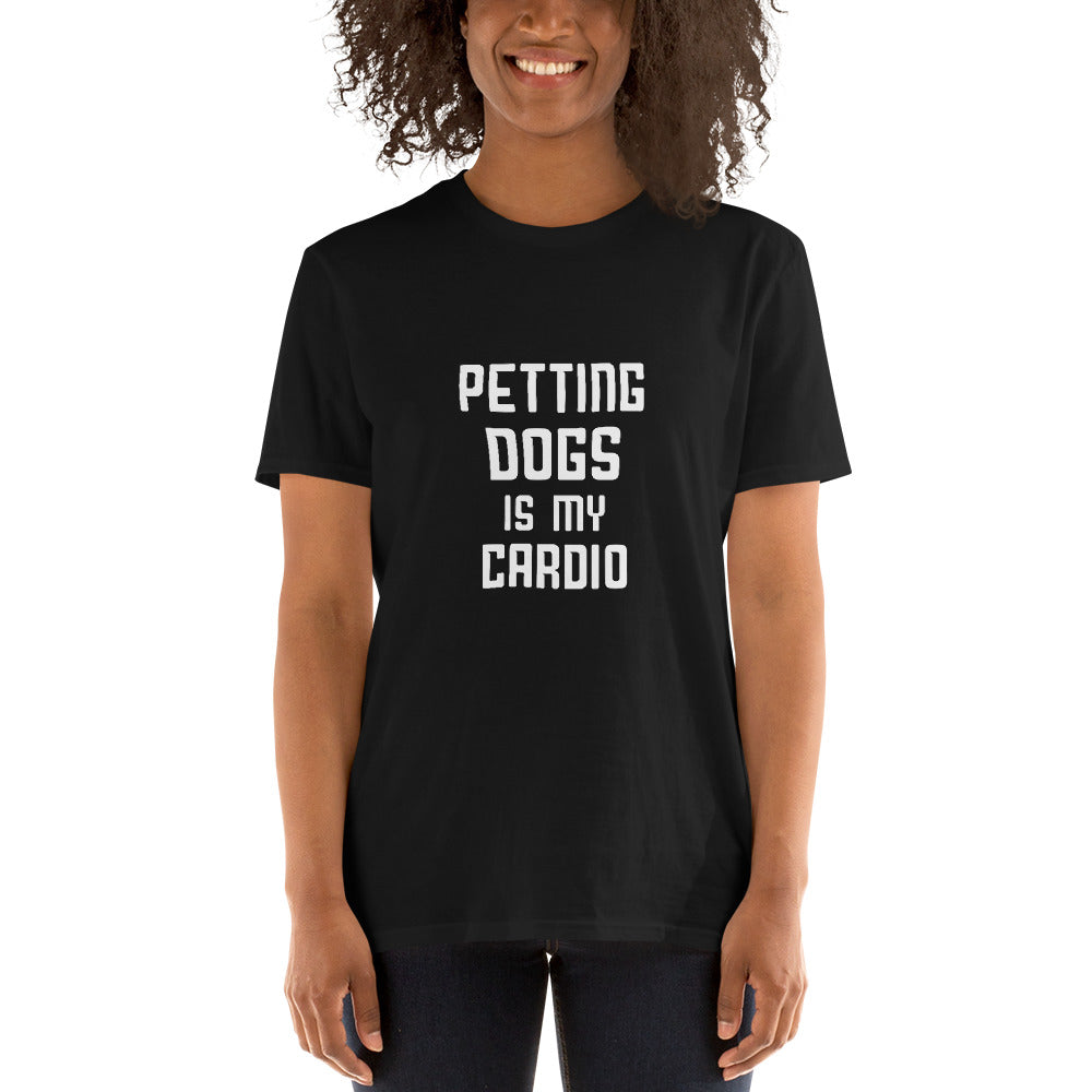 Petting Dogs is my cardio unisex t-shirt