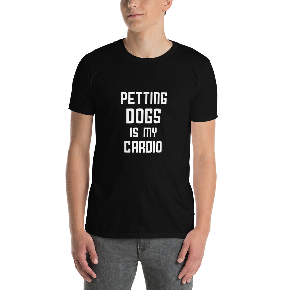 Petting Dogs is my cardio unisex t-shirt