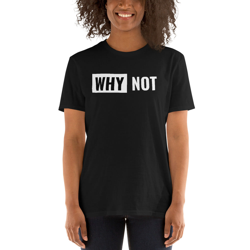 Why not Unisex T-Shirt