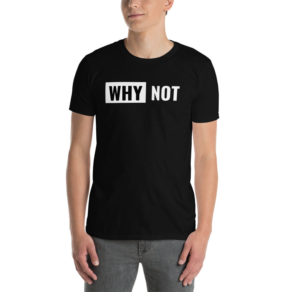 Why not Unisex T-Shirt