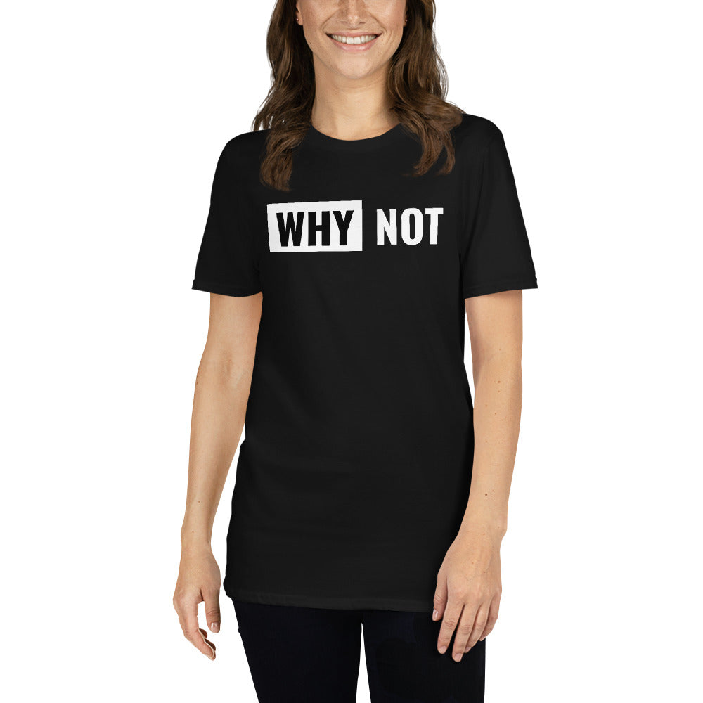 Why not Unisex-T-Shirt