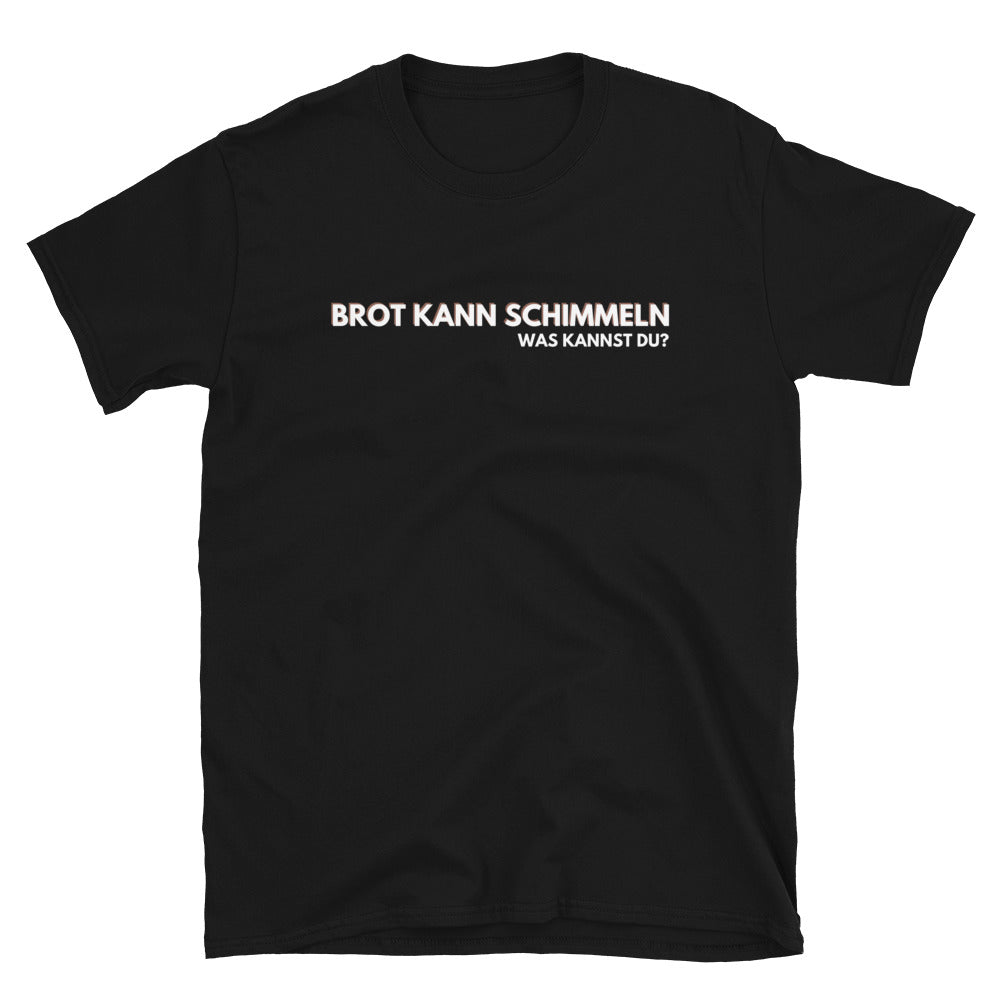 Brot kann schimmeln Unisex-T-Shirt