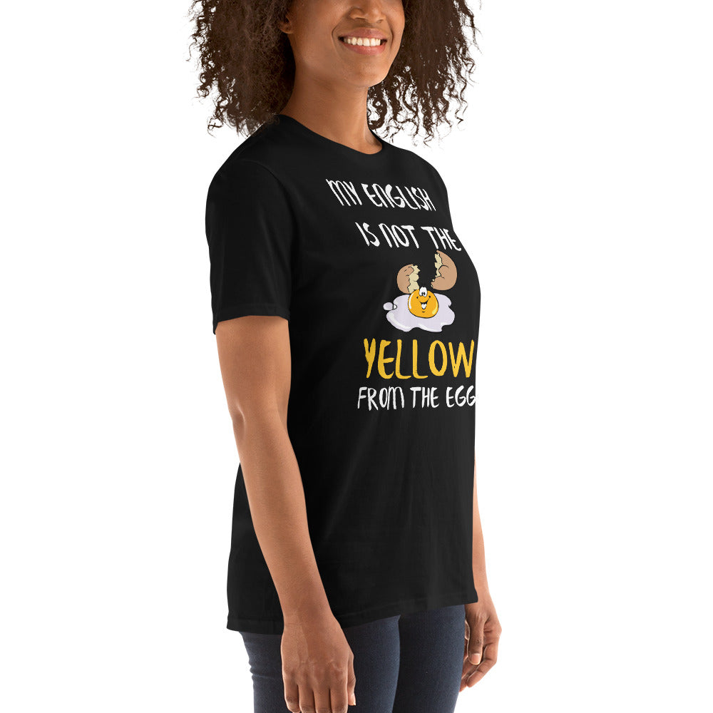 My English is not the yellow from the egg T-Shirt