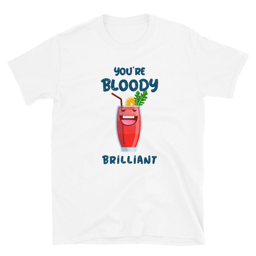 You are bloody brilliant unisex t-shirt