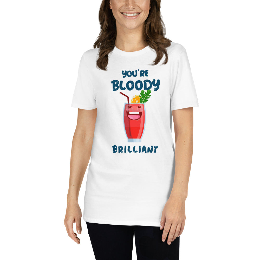 You are bloody brilliant unisex t-shirt