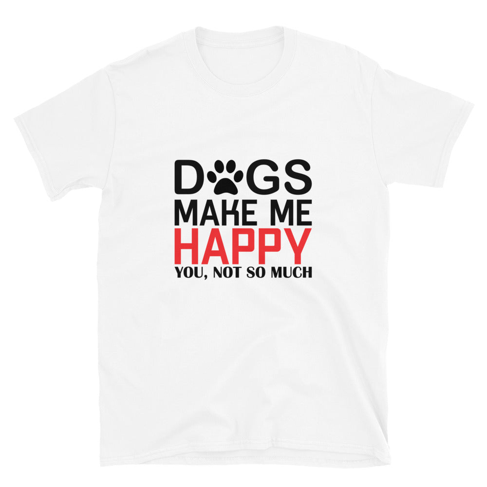 Dogs make me happy unisex t-shirt