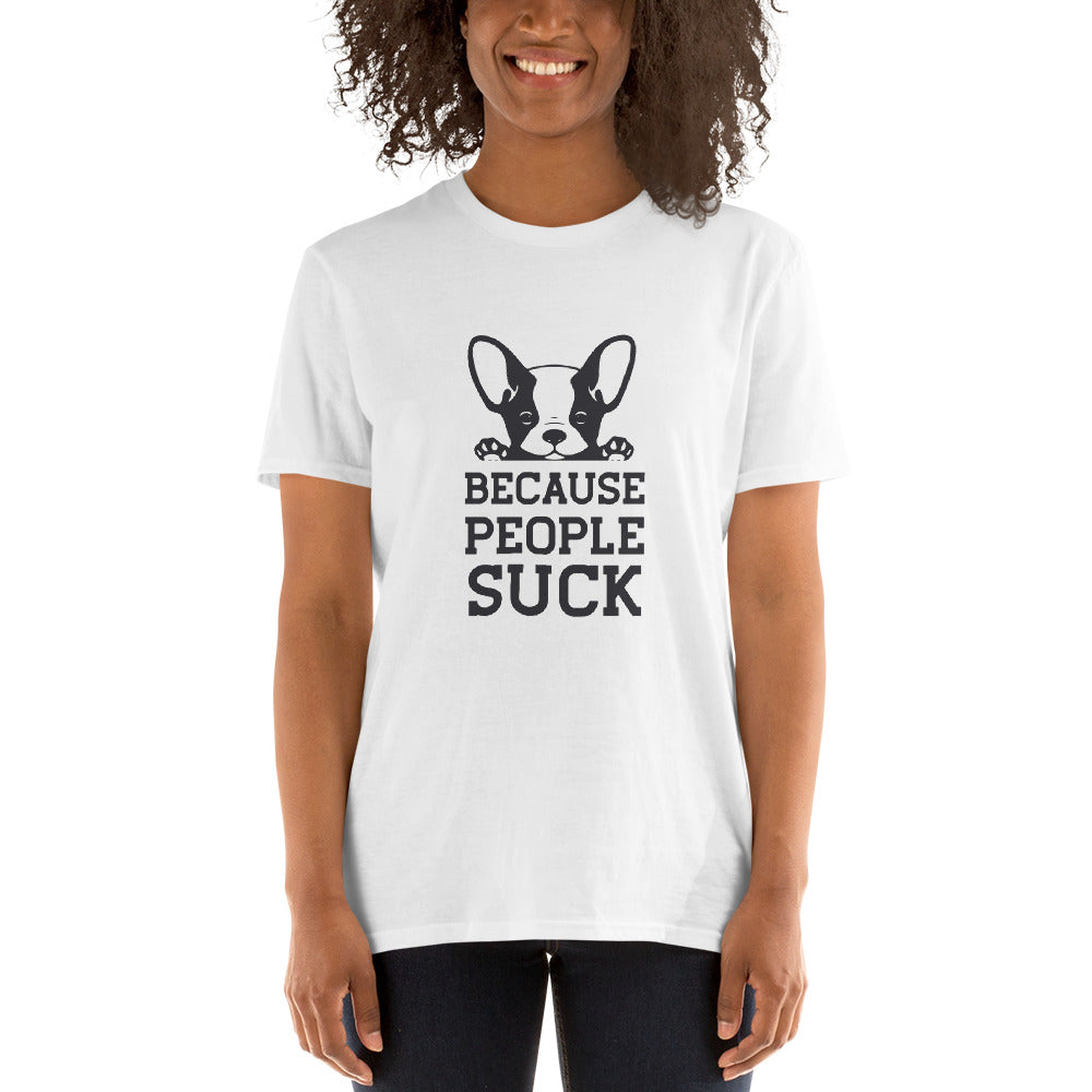 Because people sucks unisex t-shirt