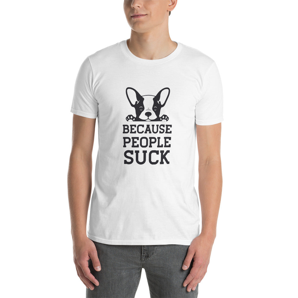 Because people sucks unisex t-shirt