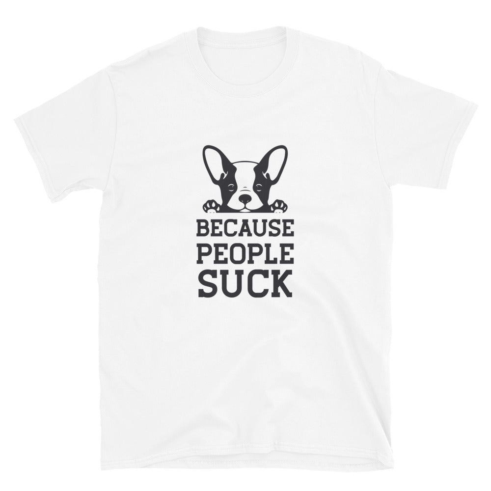 Because people sucks unisex t-shirt