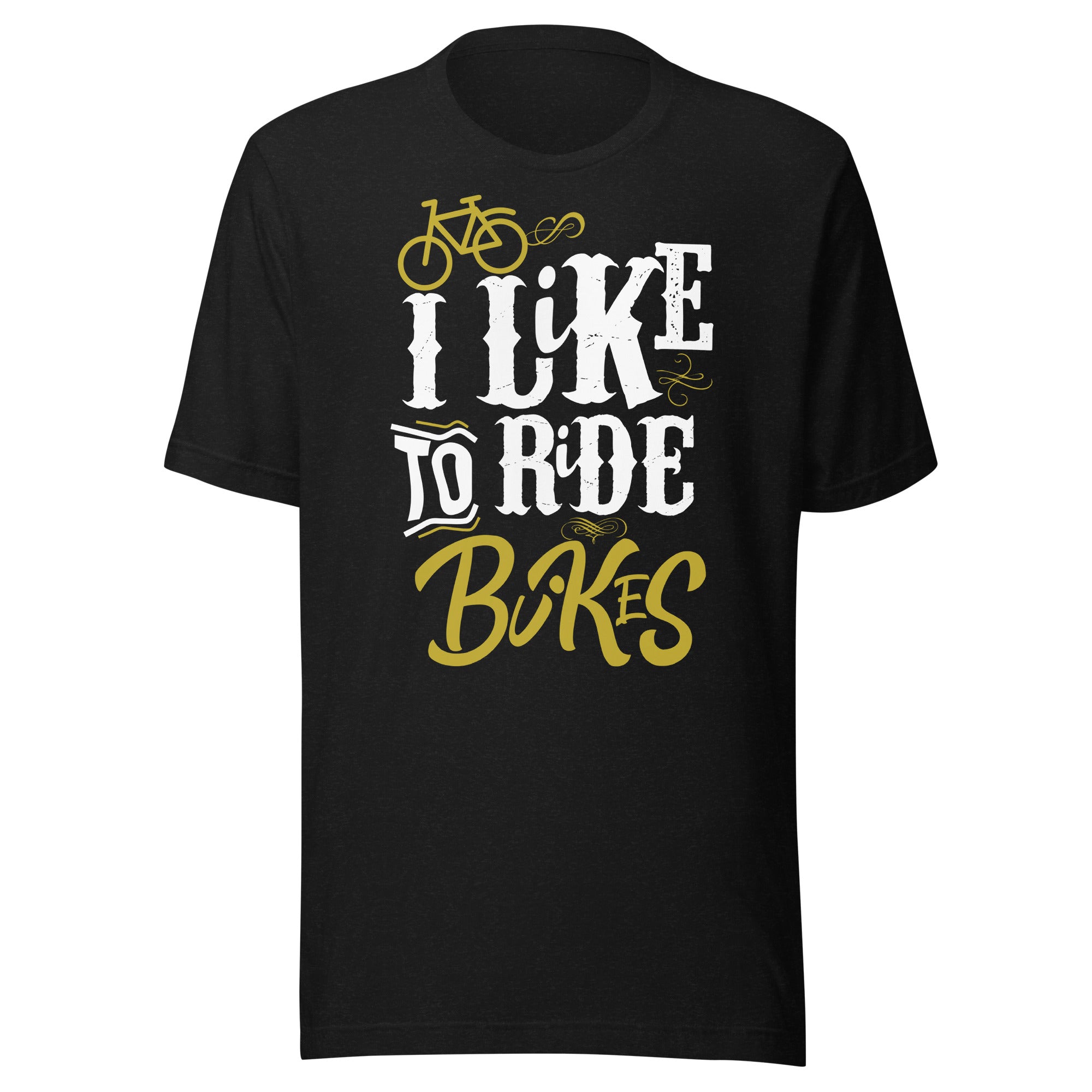 I like to ride bikes unisex t-shirt