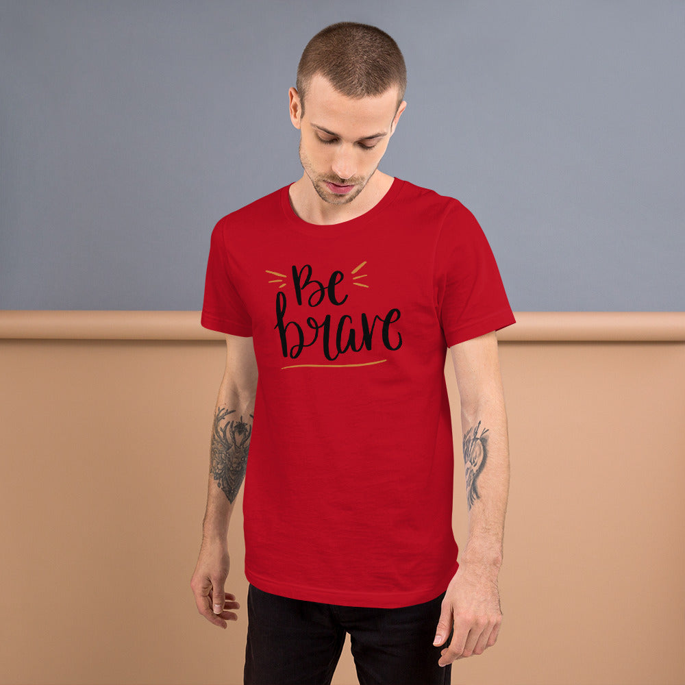 Be brave Unisex T-Shirt