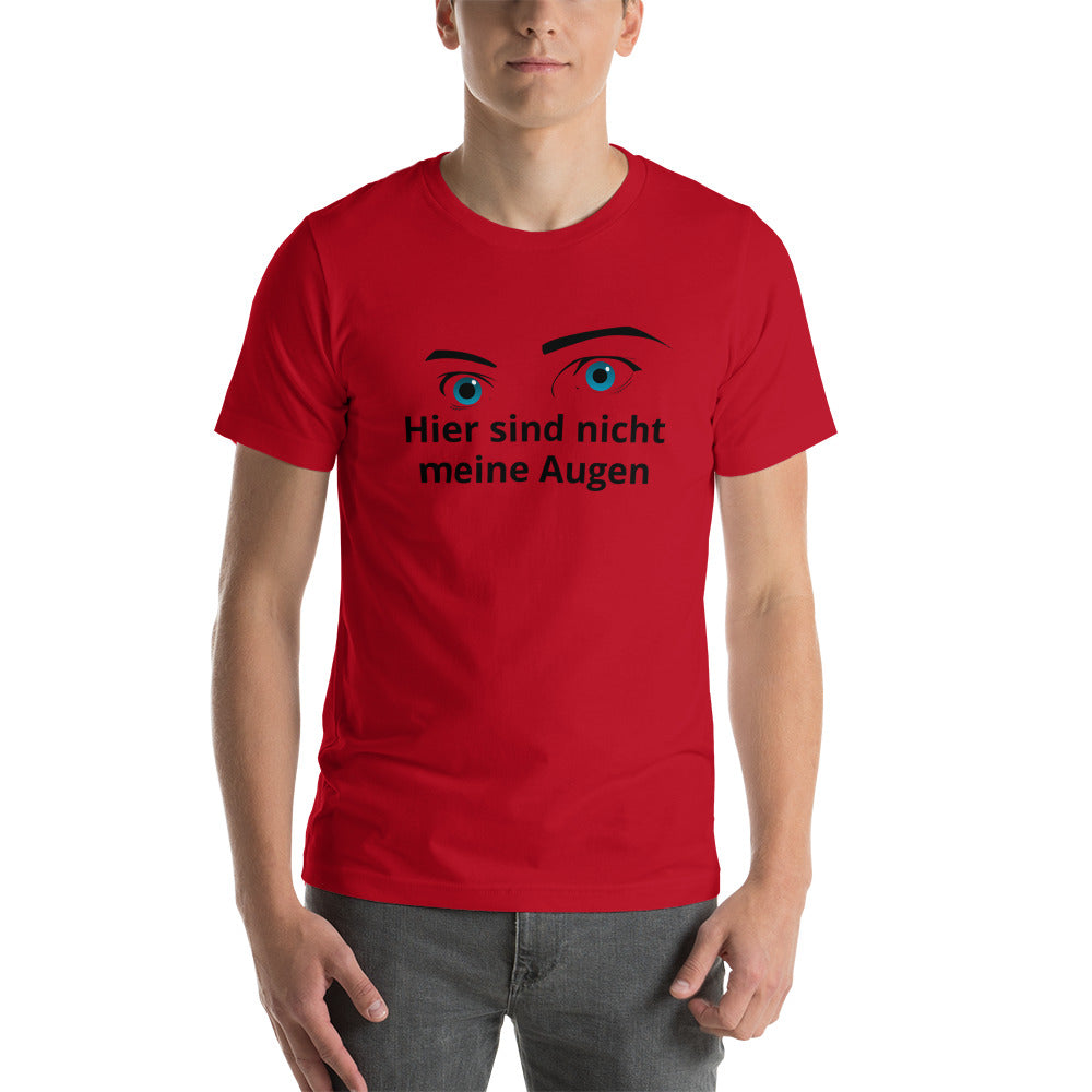 Here Are Not My Eyes Unisex T-Shirt