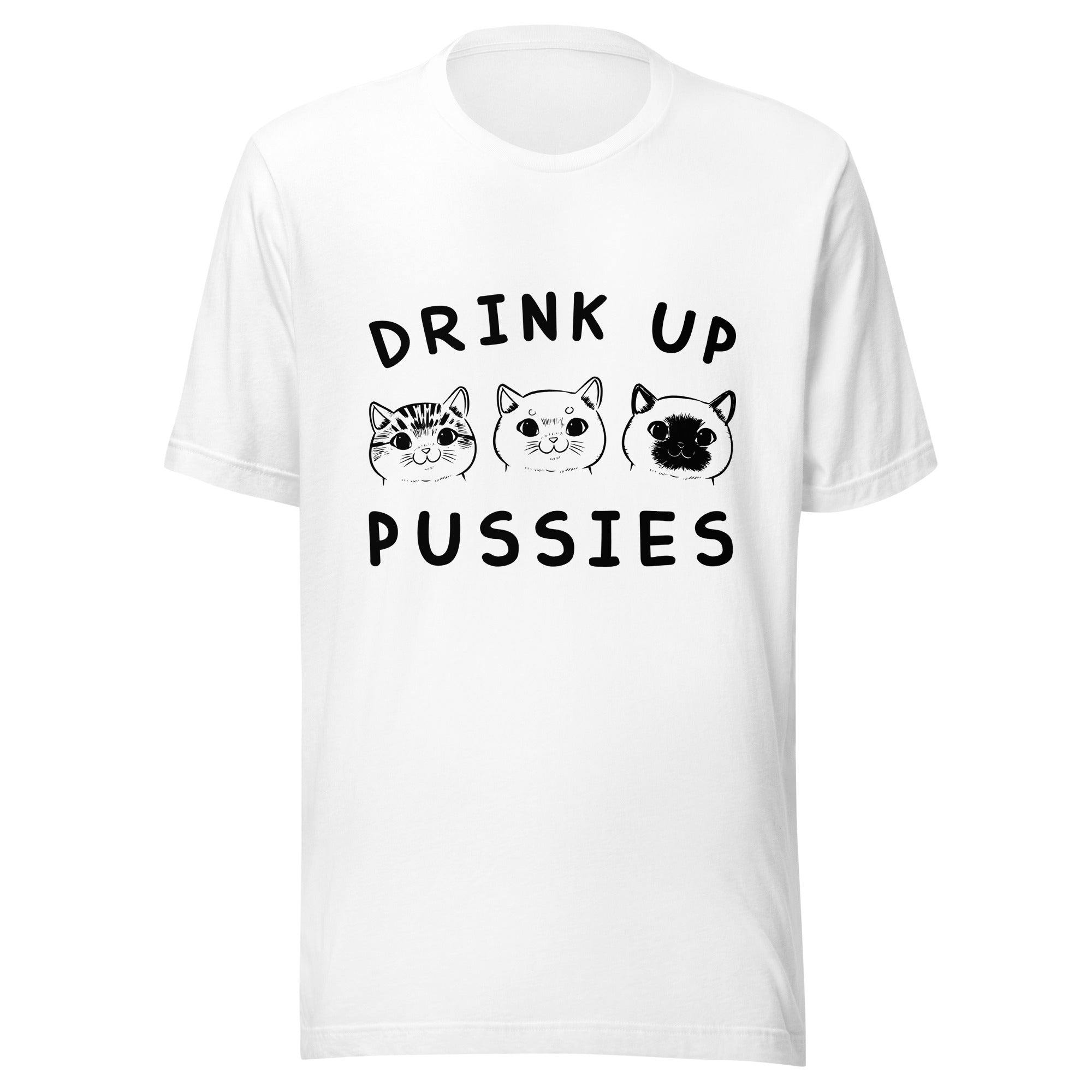 Drink up pussies unisex t-shirt