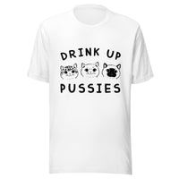 Drink up pussies Unisex-T-Shirt