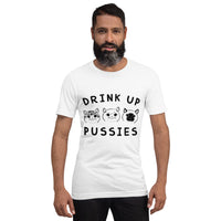 Drink up pussies Unisex-T-Shirt