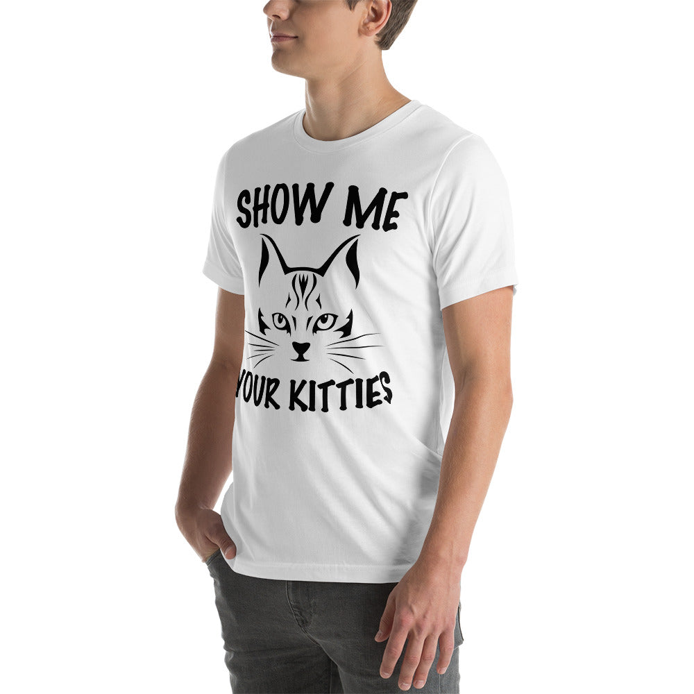 Show me your kitties unisex t-shirt