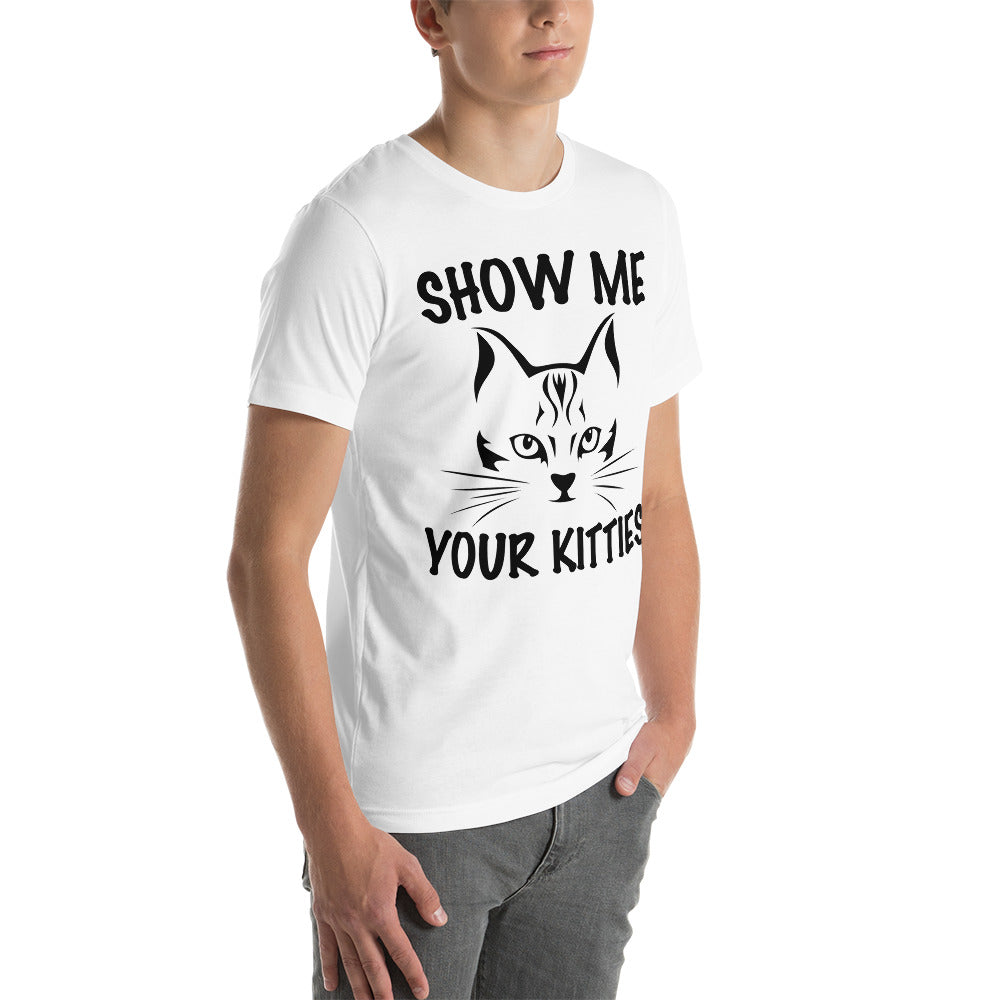 Show me your kitties unisex t-shirt